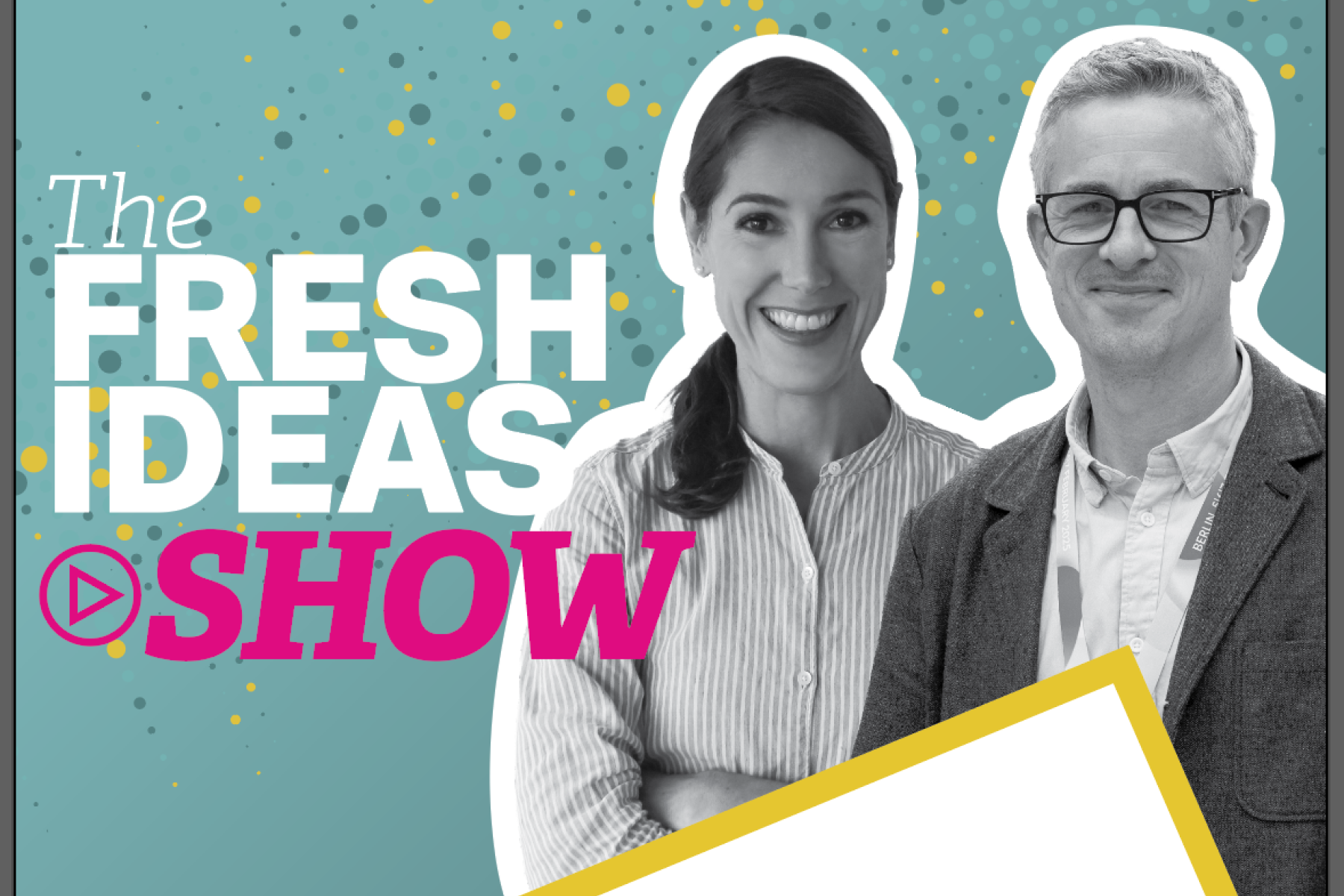 Mike Knowles und Maura Maxwell als schwarz-weiß Ausschnitte stehen nebeneinander vor dem Logo ihres Podcasts 'The Fresh Ideas Show'